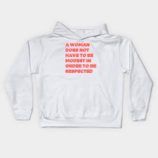 A Woman Does Not Have To Be Modest In Order To Be Respected Kids Hoodie